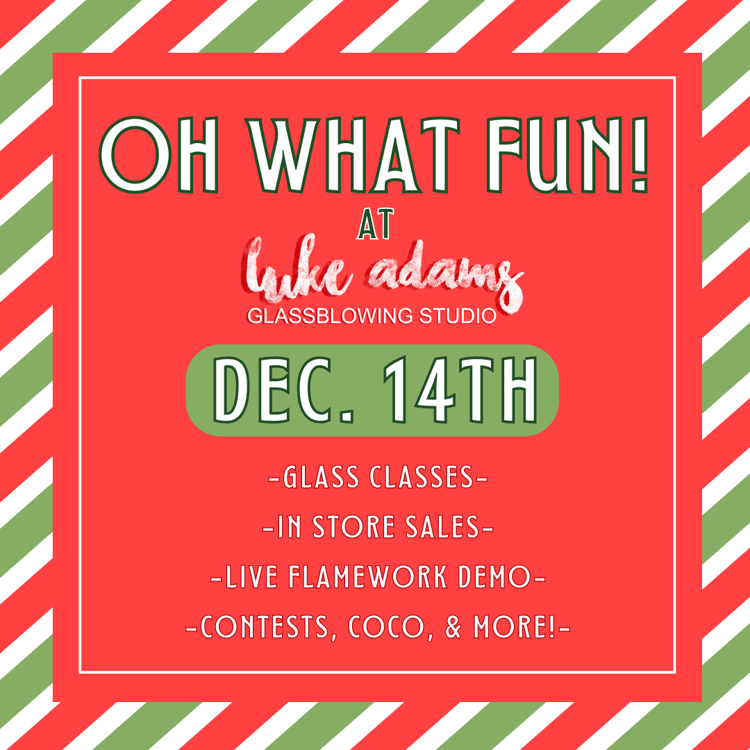 Fused Glass Ornament Class Class Luke Adams Glass Blowing Studio Saturday, December 14th - 10:30 AM OH WHAT FUN! 