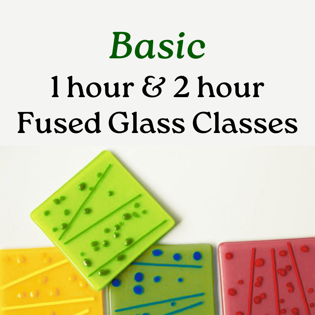 The Basics 1 hour & 2 hour Fused Glass Classes Class Classes 