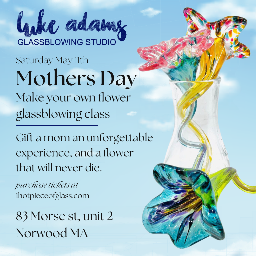 Mothers Day Event Classes, Glassblowing Flowers and Fused Glass